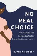 No Real Choice di Katrina Kimport edito da Rutgers University Press