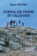 Jurnal de Trairi in Calatorii: Editia Alb-Negru di Ioan Bucsa edito da Createspace Independent Publishing Platform