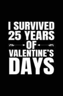 I Survived 25 Years of Valentine's Days: Valentine's Day Journal Notebook, Blank Lined Notebook, 6 X 9 (Journals to Write In) di Dartan Creations edito da Createspace Independent Publishing Platform