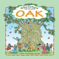 Round & Round the Village Oak: This Is the Story of a Beloved Village Oak and How It Grew from Acorn to Magnificent Tree. an Evocative Journey Throug di Valerie Anne King edito da Createspace Independent Publishing Platform