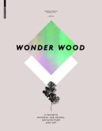 Wonder Wood: A Favorite Material for Design, Architecture and Art di Barbara Glasner, Stephan Ott edito da Birkhauser