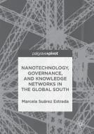 Nanotechnology, Governance, And Knowledge Networks In The Global South di Marcela Suarez Estrada edito da Birkhauser