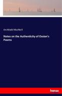 Notes on the Authenticity of Ossian's Poems di Archibald MacNeill edito da hansebooks