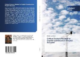 Critical Factors Related to Capital Construction Project Success di Esther Lambert edito da SPS