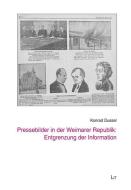 Pressebilder in der Weimarer Republik: Entgrenzung der Information di Konrad Dussel edito da Lit Verlag