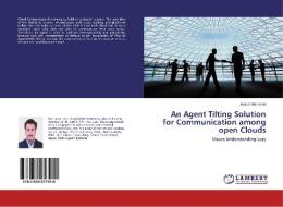 An Agent Tilting Solution for Communication among open Clouds di Amjad Mehmood edito da LAP Lambert Academic Publishing