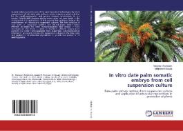 In vitro date palm somatic embryo from cell suspension culture di Mansour Abohatem, Mohmmed Baaziz edito da LAP Lambert Academic Publishing