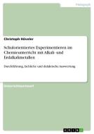 Schulorientiertes Experimentieren im Chemieunterricht mit Alkali- und Erdalkalimetallen di Christoph Höveler edito da GRIN Publishing
