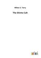 The Shinto Cult di Milton S. Terry edito da Outlook Verlag