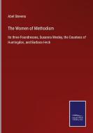 The Women of Methodism di Abel Stevens edito da Salzwasser-Verlag
