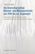 Die deutschsprachige Minimal- und Mikrogeschichte von 1945 bis zur Gegenwart di Katharina Maier edito da Königshausen & Neumann