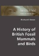 A History of British Fossil Mammals and Birds di Richard Owen edito da VDM Verlag