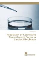 Regulation of Connective Tissue Growth Factor in Cardiac Fibroblasts di Naim Kittana edito da Südwestdeutscher Verlag für Hochschulschriften AG  Co. KG