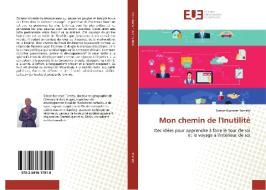 Mon chemin de l'Inutilité di Simon-Narcisse Tomety edito da Editions universitaires europeennes EUE
