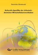 Kulturelle Spezifika der chilenisch-deutschen Wirtschaftskommunikation di Dominika Zdrodowski edito da Cuvillier Verlag