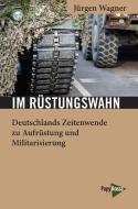 Im Rüstungswahn di Jürgen Wagner edito da Papyrossa Verlags GmbH +