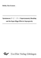 Spontaneus N = 2 N = 1 Supersymmetry Breaking and the Super-Higgs Effect in Supergravity di Bobby Gunara edito da Cuvillier Verlag