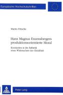 Hans Magnus Enzensbergers produktionsorientierte Moral di Martin Fritsche edito da Lang, Peter