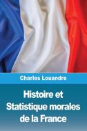Histoire et Statistique morales de la France di Charles Louandre edito da Prodinnova