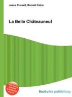 La Belle Chateauneuf di Jesse Russell, Ronald Cohn edito da Book On Demand Ltd.