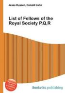 List Of Fellows Of The Royal Society P, Q, R edito da Book On Demand Ltd.
