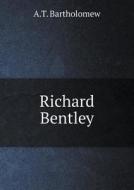 Richard Bentley di A T Bartholomew edito da Book On Demand Ltd.