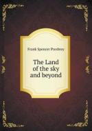 The Land Of The Sky And Beyond di Frank Spencer Presbrey edito da Book On Demand Ltd.