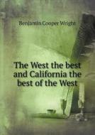 The West The Best And California The Best Of The West di Benjamin Cooper Wright edito da Book On Demand Ltd.