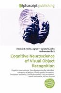 Cognitive Neuroscience Of Visual Object Recognition edito da Alphascript Publishing