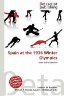 Spain at the 1936 Winter Olympics edito da Betascript Publishing