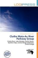Clutha Mata-au River Parkway Group edito da Not Avail