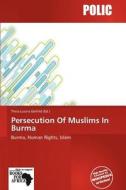 Persecution Of Muslims In Burma edito da Crypt Publishing
