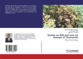 Studies on Wilt and root rot diseases of Chamomile di Mohamed Khalefa A. Al-Sman, Omar Ismail Saleh, Mohsen H. Hassanein edito da LAP Lambert Academic Publishing
