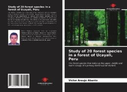Study Of 20 Forest Species In A Forest Of Ucayali, Peru di Araujo Abanto Victor Araujo Abanto edito da KS OmniScriptum Publishing