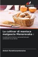 La cultivar di manioca malgascia Menarevaka : di Antoni Randrianantenaina edito da Edizioni Sapienza