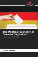 The Political Economy of German Capitalism di D'Jord' Shimon edito da Our Knowledge Publishing