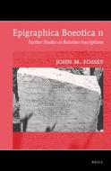 Epigraphica Boeotica II: Further Studies on Boiotian Inscriptions di John M. Fossey edito da BRILL ACADEMIC PUB