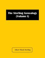 The Sterling Genealogy (Volume I) di Mack Sterling Albert Mack Sterling edito da Alpha Editions