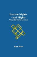 Eastern Nights - And Flights di Alan Bott edito da Alpha Editions