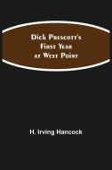 Dick Prescott's First Year at West Point di H. Irving Hancock edito da Alpha Editions