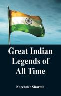 Great Indian Legends of All TIme di Narender Sharma edito da Alpha Editions