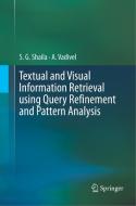 Textual and Visual Information Retrieval Using Query Refinement and Pattern Analysis di S. G. Shaila, A. Vadivel edito da SPRINGER NATURE