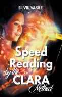 Speed Reading by the CLARA Method di Silviu Vasile edito da Silviu Vasile