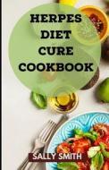 Herpes Diet Cure Cookbook di Sally Smith edito da Independently Published