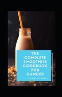 The Complete Smoothies Cookbook For Cancer di Michael Dutch edito da Independently Published