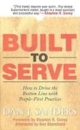 Built to Serve: How to Drive the Bottom Line with People-First Practices di Dan J. Sanders, Stephen Covey, Ken Blanchard edito da MCGRAW HILL BOOK CO