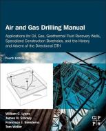 Air and Gas Drilling Manual: Applications for Oil, Gas, Geothermal Fluid Recovery Wells, and Specialized Construction Bo di William C. Lyons, James H. Stanley, Francisco J. Sinisterra edito da GULF PROFESSIONAL PUB