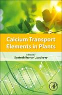 Calcium Transport Elements in Plants edito da ACADEMIC PR INC