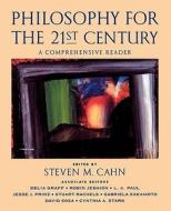 Philosophy for the 21st Century: A Comprehensive Reader di Steven M. Cahn edito da OXFORD UNIV PR