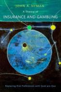 A Theory Of Insurance And Gambling di John A. Nyman edito da Oxford University Press Inc